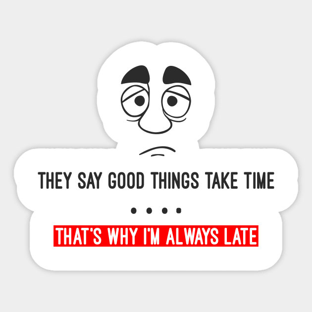 They say good things take time Sticker by AK production